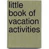 Little Book of Vacation Activities door Ray Gibson