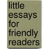 Little Essays For Friendly Readers