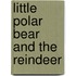 Little Polar Bear and the Reindeer
