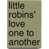 Little Robins' Love One To Another door Madeline Leslie