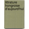 Littrature Hongroise D'Aujourd'hui by Ignace Kont