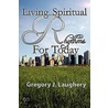 Living Spiritual Rhythms For Today by Gregory J. Laughery