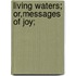 Living Waters; Or,Messages Of Joy;