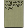 Living Waters; Or,Messages Of Joy; door Dwight Goddhard