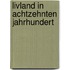 Livland in Achtzehnten Jahrhundert
