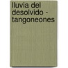 Lluvia del Desolvido - Tangoneones by Jose Fernandez Erro