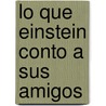 Lo Que Einstein Conto a Sus Amigos door Robert Wolke