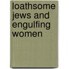 Loathsome Jews and Engulfing Women door Marcella Bencivenni