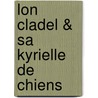 Lon Cladel & Sa Kyrielle de Chiens by Lon Cladel
