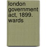 London Government Act, 1899. Wards door London
