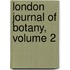 London Journal Of Botany, Volume 2