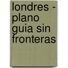 Londres - Plano Guia Sin Fronteras door B. Grupo Zeta Ediciones