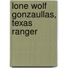 Lone Wolf Gonzaullas, Texas Ranger by Brownson Malsch
