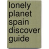 Lonely Planet Spain Discover Guide by Anthony Ham