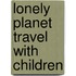 Lonely Planet Travel with Children