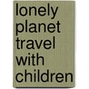 Lonely Planet Travel with Children door Lonely Planet