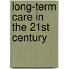 Long-Term Care in the 21st Century door K.K. Mehta