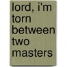 Lord, I'm Torn Between Two Masters door Kay Arthur