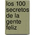 Los 100 Secretos de La Gente Feliz