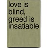 Love Is Blind, Greed Is Insatiable by Wei Wang