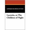 Lucretia, or the Children of Night door Sir Edward Bulwer Lytton