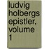 Ludvig Holbergs Epistler, Volume 1