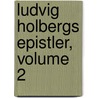 Ludvig Holbergs Epistler, Volume 2 door Ludvig Holberg