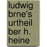Ludwig Brne's Urtheil Ber H. Heine door Ludwig Börne