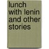 Lunch with Lenin and Other Stories