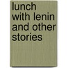 Lunch with Lenin and Other Stories door Deborah Ellis
