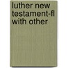 Luther New Testament-fl With Other by Unknown