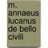 M. Annaeus Lucanus de Bello Civili