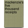 Mackenzie's Five Thousand Receipts by Mrs Colin MacKenzie