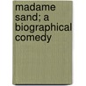 Madame Sand; A Biographical Comedy door Onbekend
