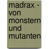 Madrax - Von Monstern und Mutanten by Bernd Frenz