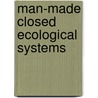 Man-Made Closed Ecological Systems by R.D. MacElroy