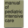 Manual Of Pediatric Intensive Care door M.D. Huang Lennox H.