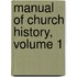 Manual of Church History, Volume 1