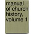 Manual of Church History, Volume 1