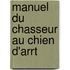 Manuel Du Chasseur Au Chien D'Arrt