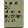 Manuel Du Chasseur Au Chien D'Arrt door Lonce De Curel
