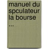 Manuel Du Spculateur La Bourse ... door Pierre-Joseph Proudhon