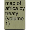 Map of Africa by Treaty (Volume 1) door Sir Edward Hertslet