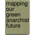 Mapping Our Green Anarchist Future