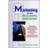 Marketing In The Building Industry door Scott D. Butcher