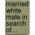 Married White Male in Search Of...