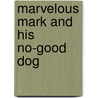Marvelous Mark and His No-Good Dog door Heather Grovet