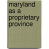 Maryland As A Proprietary Province door Newton Dennison Mereness