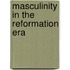 Masculinity in the Reformation Era