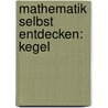Mathematik selbst entdecken: Kegel by Kerstin Neumann